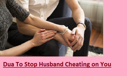 Dua To Stop Husband Cheating on You