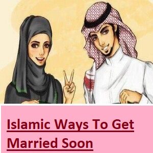 Islamic Ways To Get Married Soon