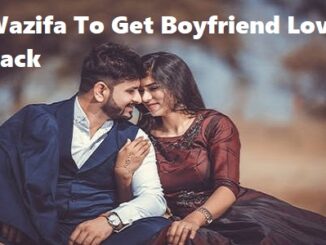 Wazifa To Get Boyfriend Love Back 